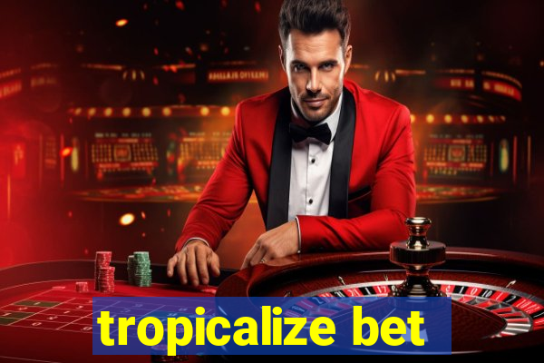 tropicalize bet